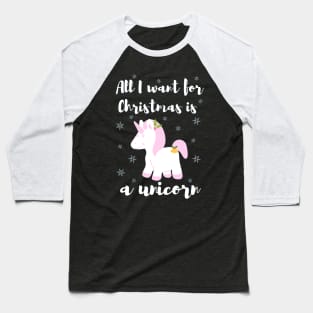 All I want for Christmas is a unicorn Baseball T-Shirt